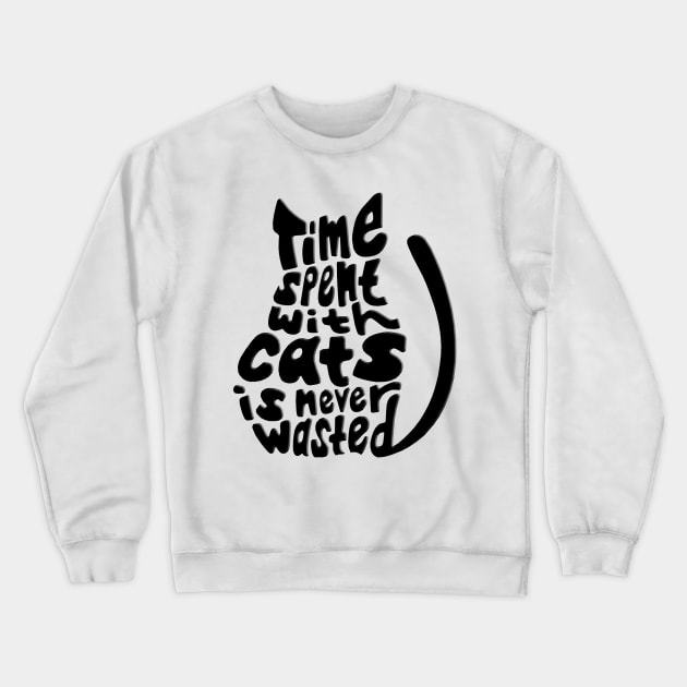 Black Time Spent With Cats Is Never Wasted Cat Crewneck Sweatshirt by Atteestude